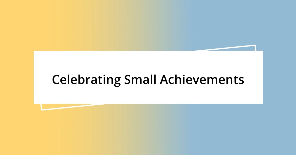 Celebrating Small Achievements