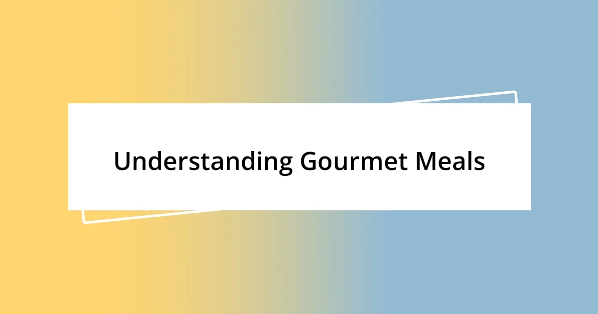 Understanding Gourmet Meals