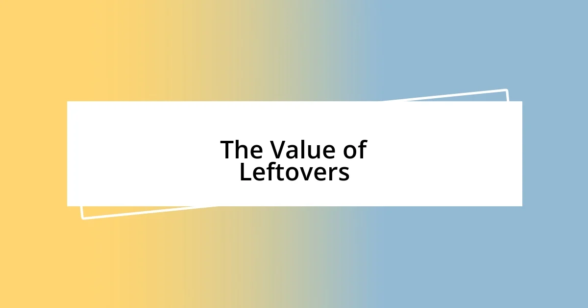 The Value of Leftovers