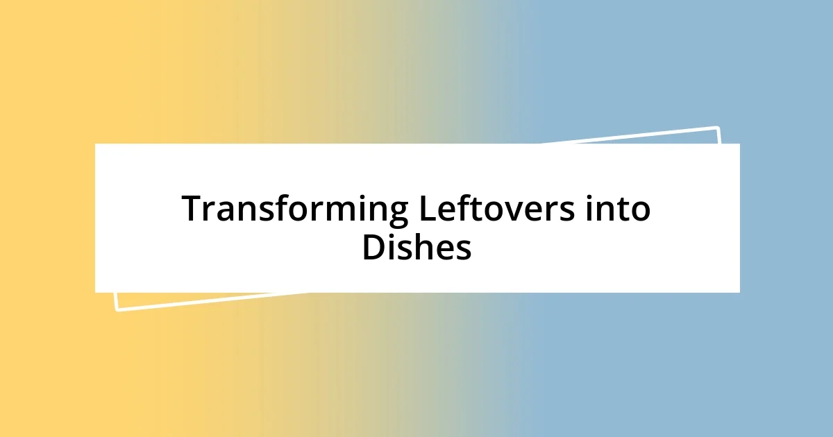 Transforming Leftovers into Dishes