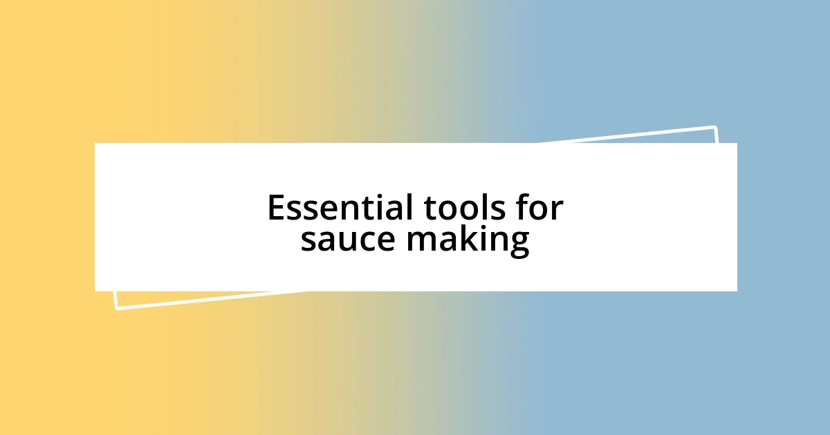 Essential tools for sauce making