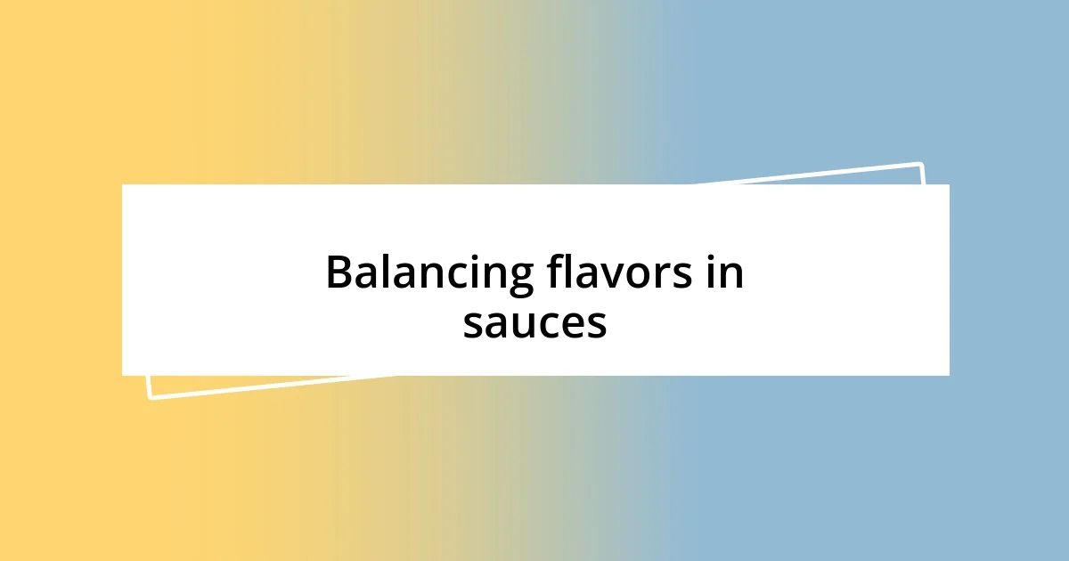 Balancing flavors in sauces