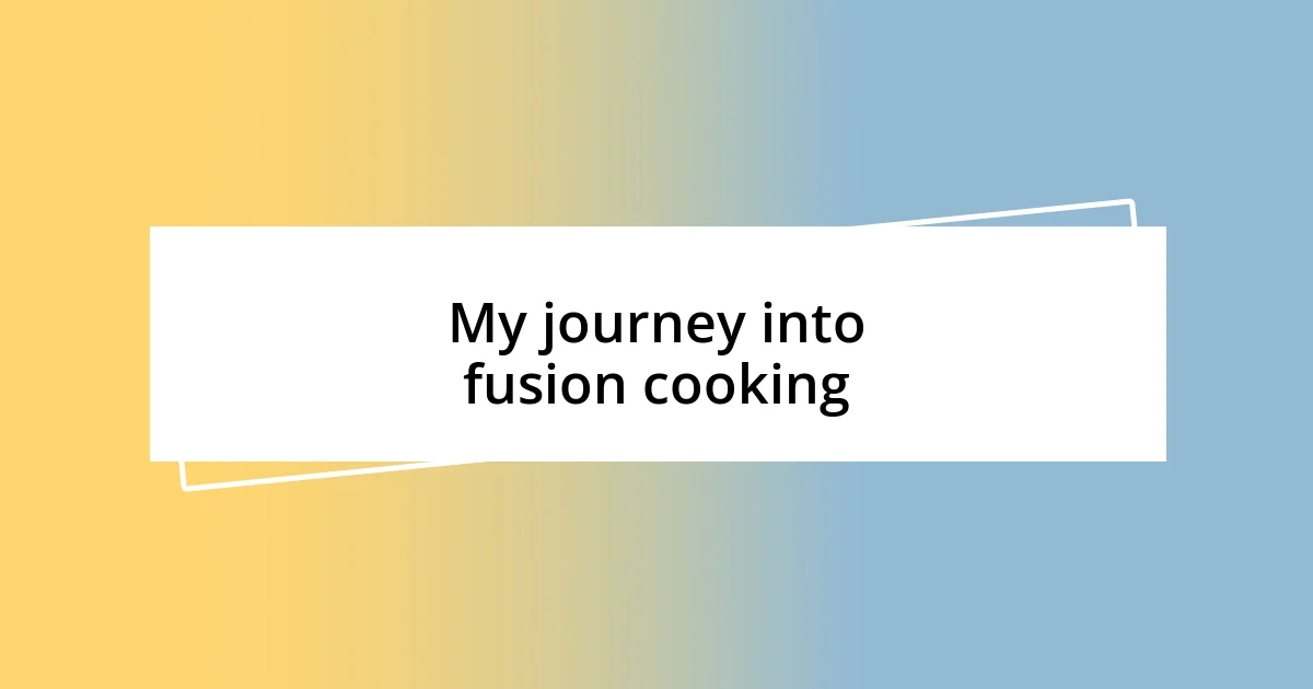 My journey into fusion cooking