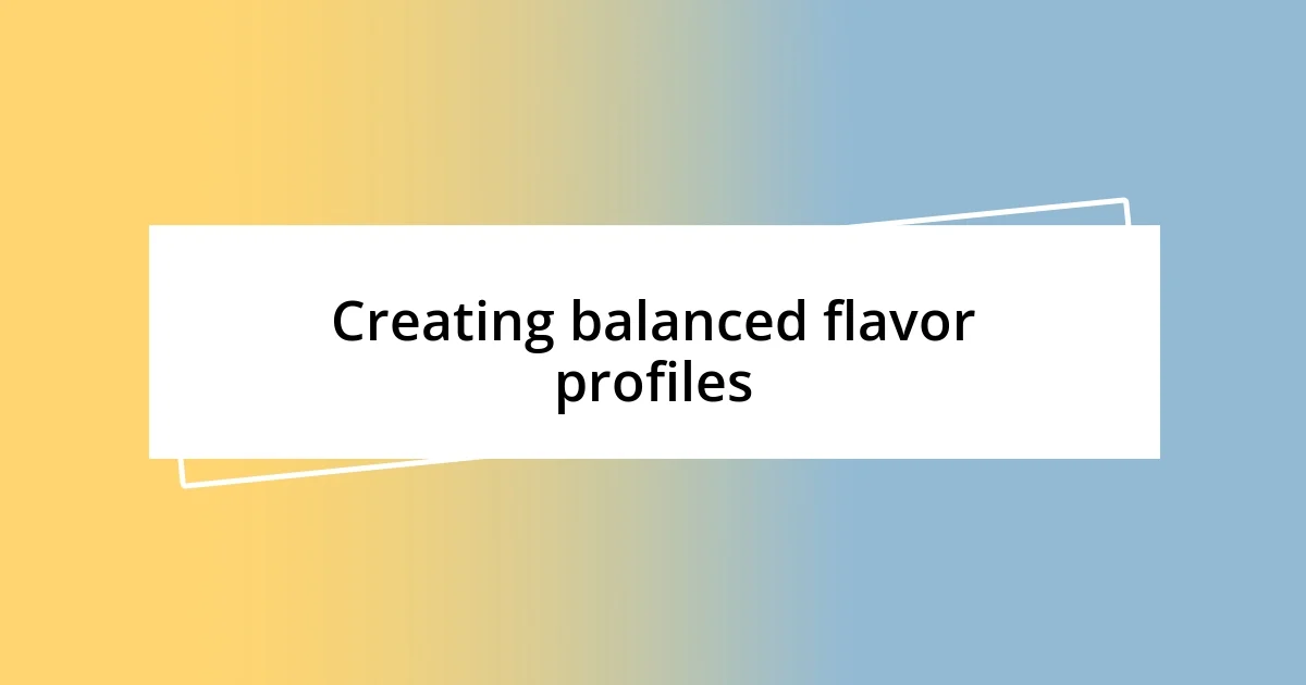 Creating balanced flavor profiles