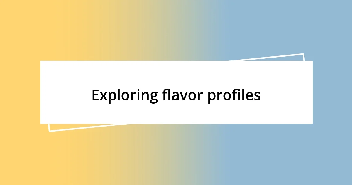 Exploring flavor profiles