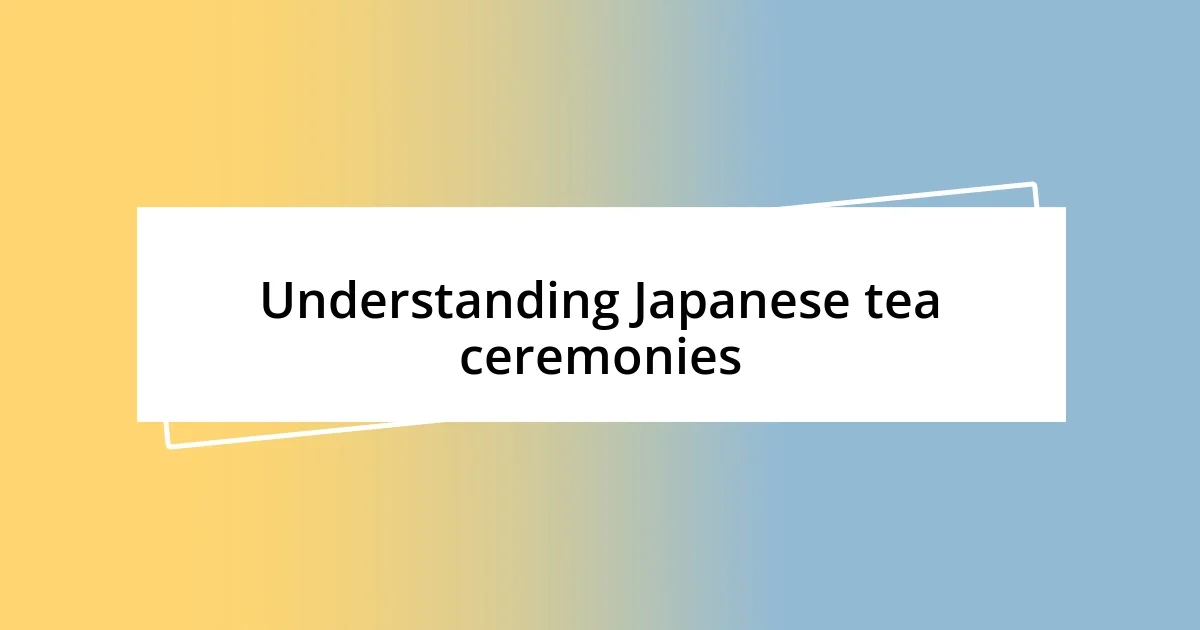 Understanding Japanese tea ceremonies