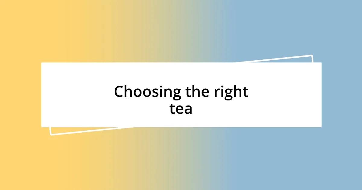 Choosing the right tea