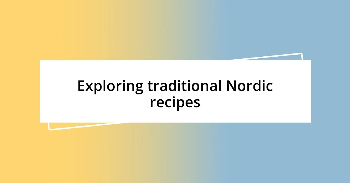 Exploring traditional Nordic recipes