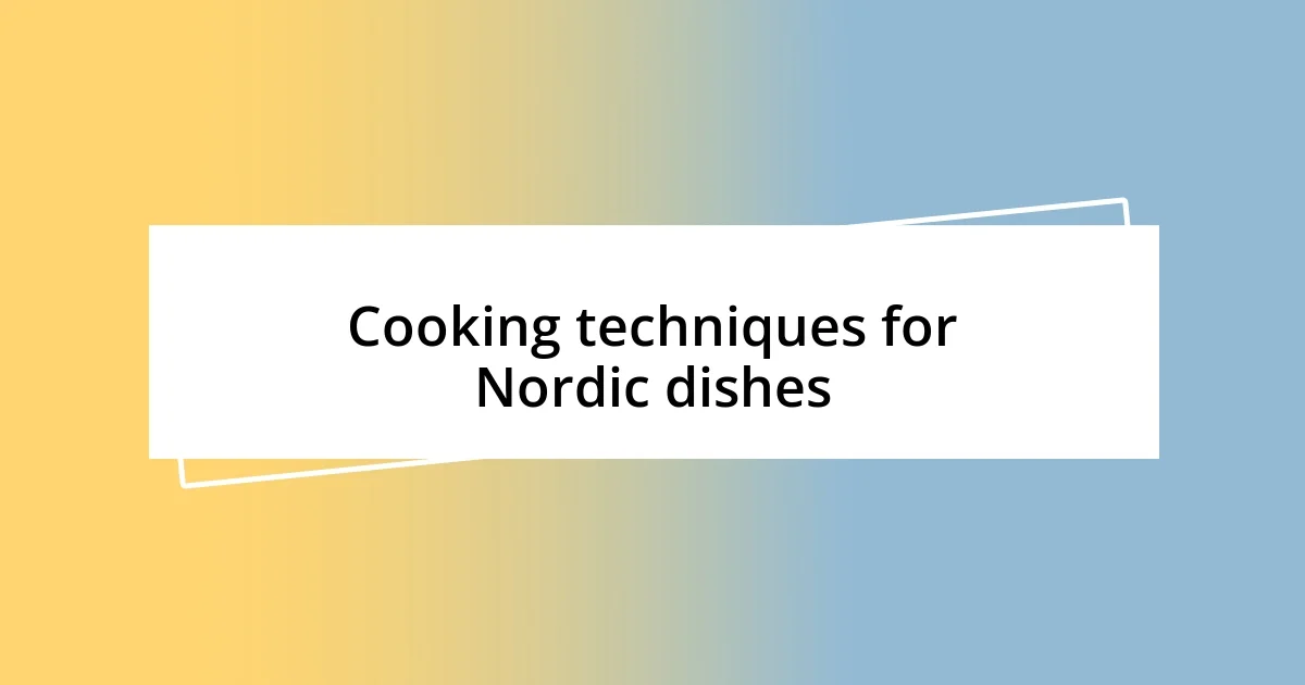 Cooking techniques for Nordic dishes