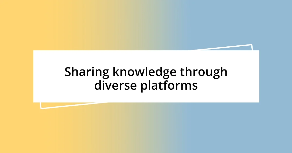 Sharing knowledge through diverse platforms