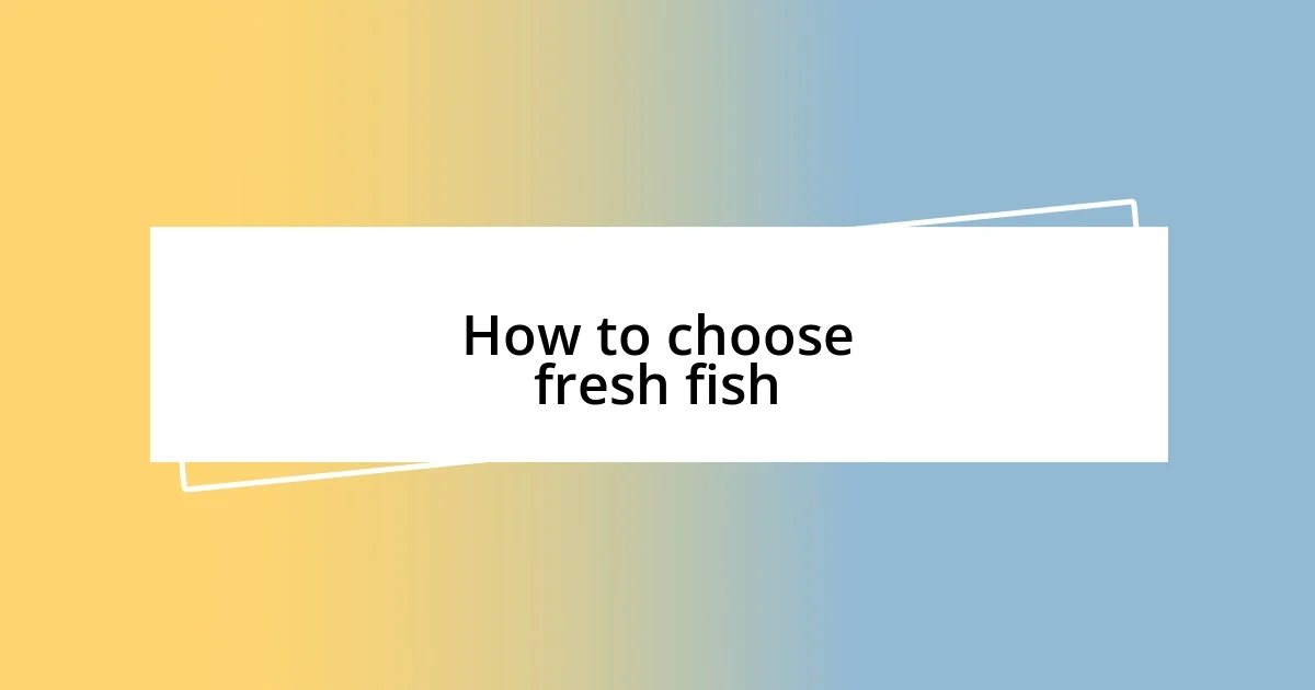 How to choose fresh fish