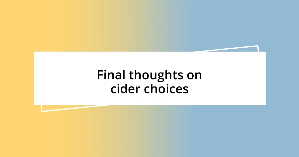 Final thoughts on cider choices