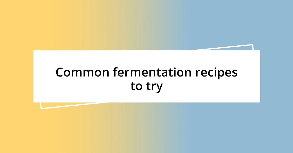 Common fermentation recipes to try