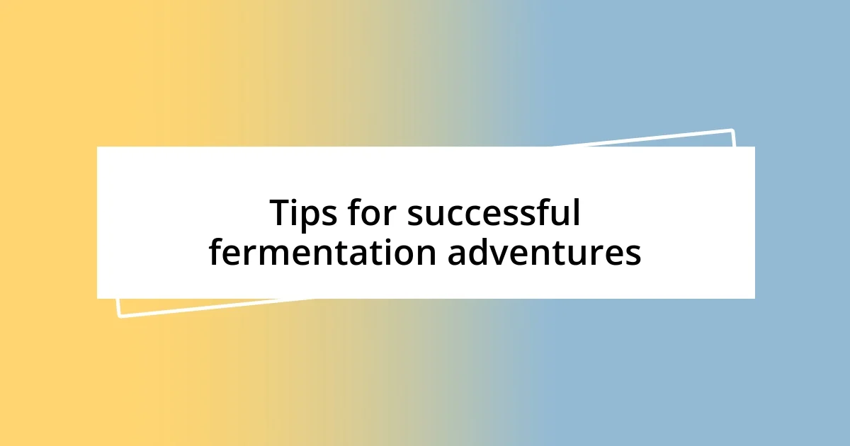 Tips for successful fermentation adventures