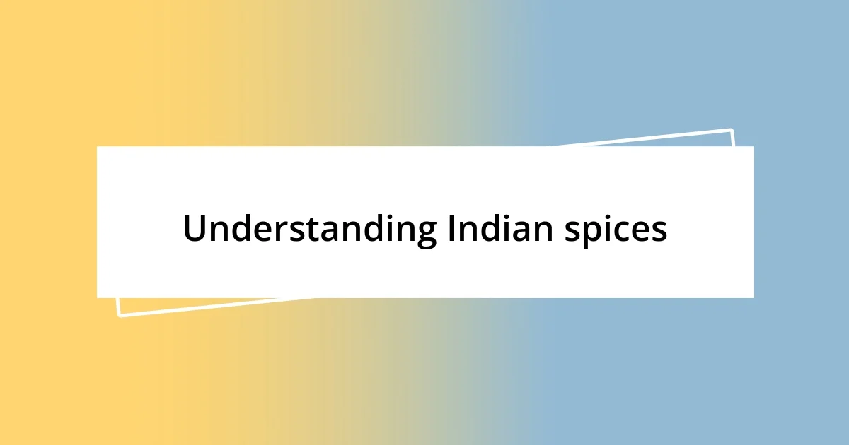 Understanding Indian spices