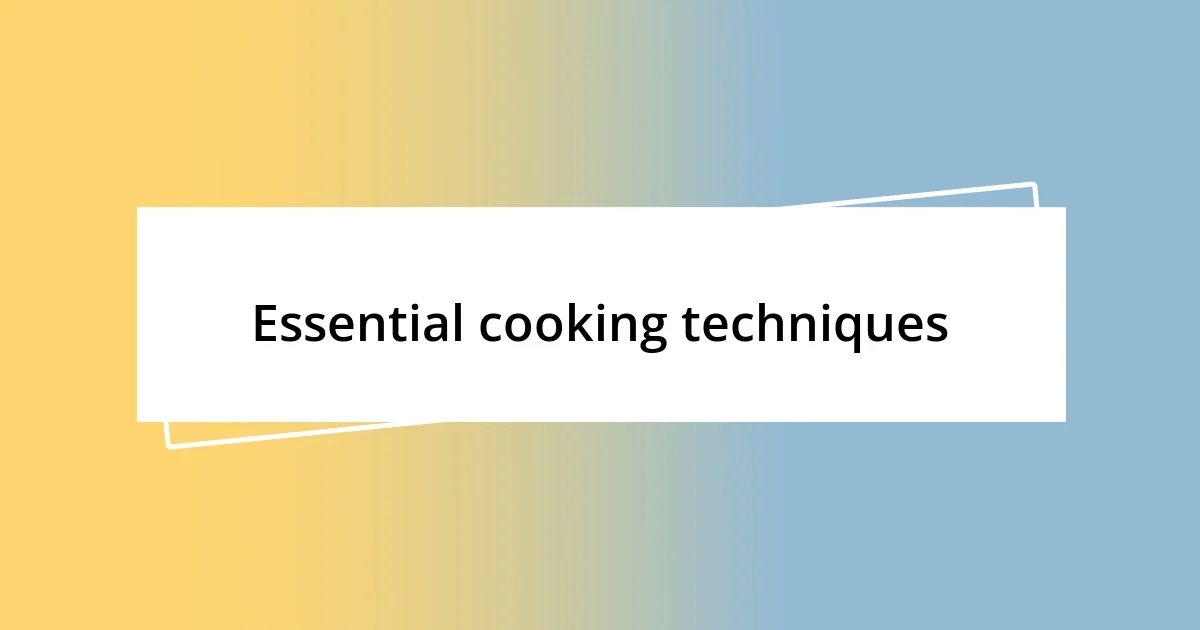 Essential cooking techniques