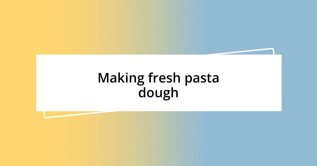 Making fresh pasta dough