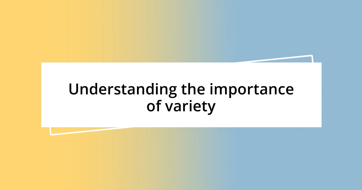 Understanding the importance of variety