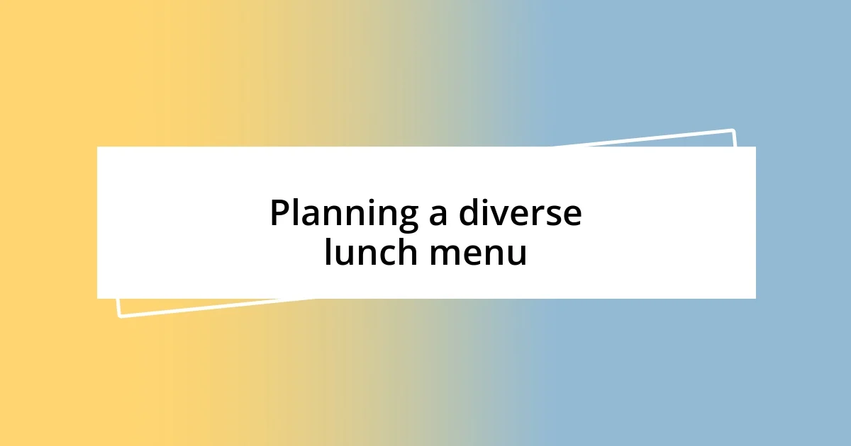 Planning a diverse lunch menu