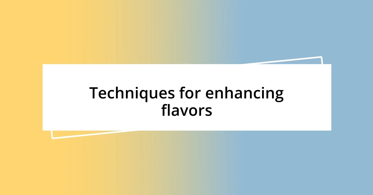 Techniques for enhancing flavors