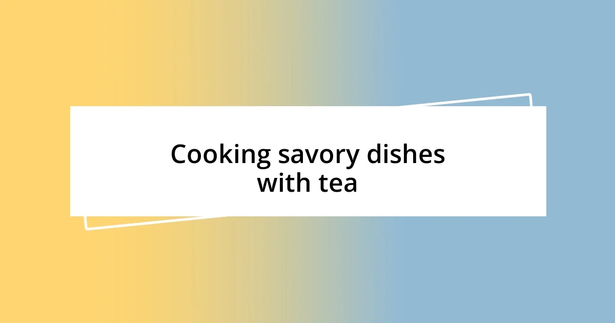 Cooking savory dishes with tea