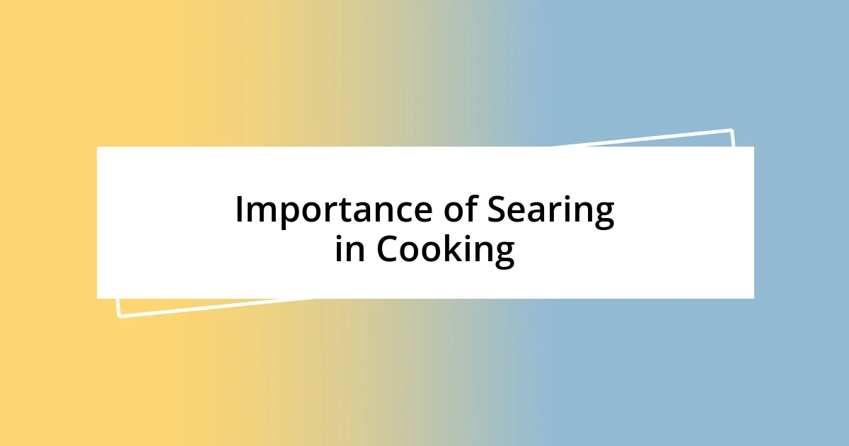 Importance of Searing in Cooking