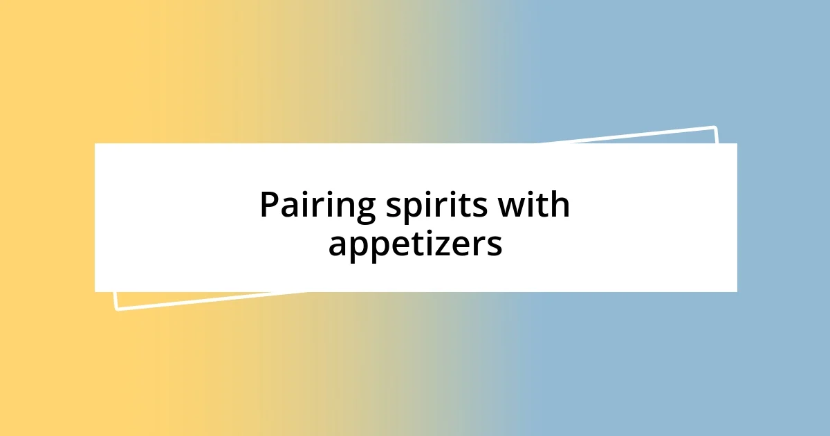 Pairing spirits with appetizers