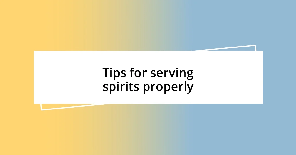 Tips for serving spirits properly