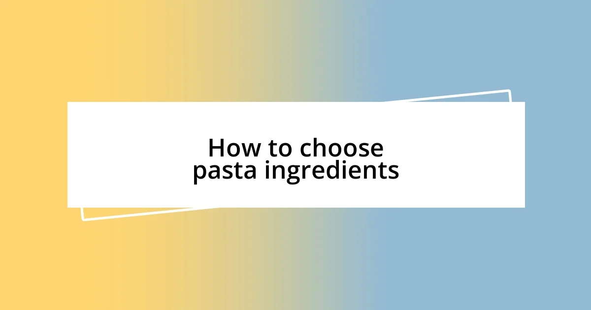 How to choose pasta ingredients