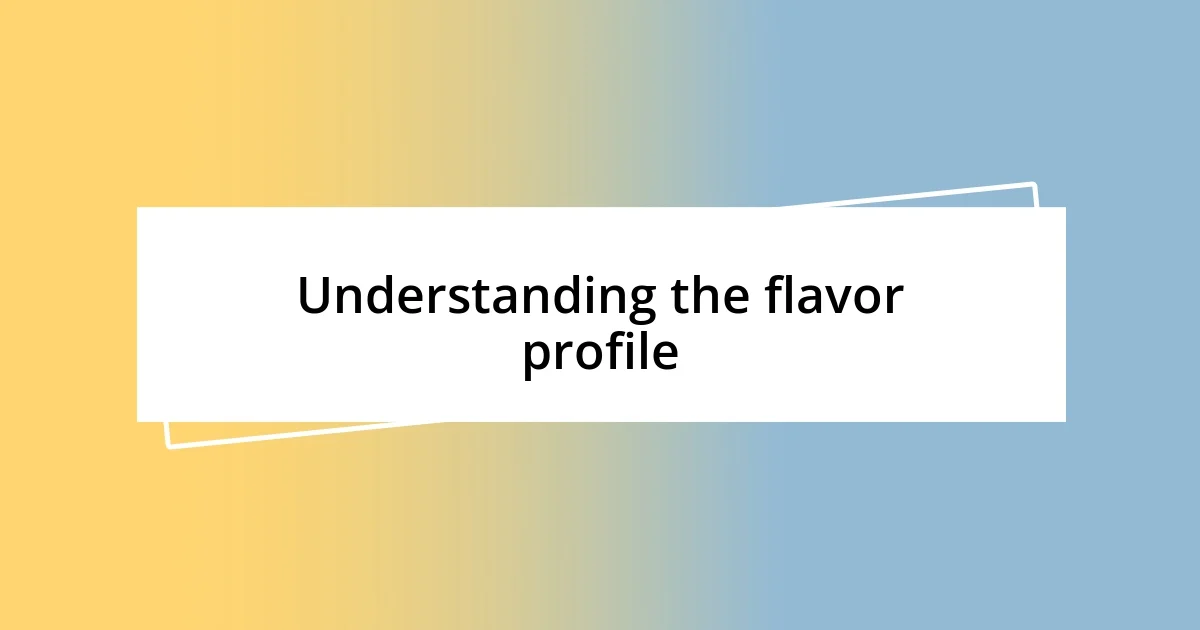 Understanding the flavor profile