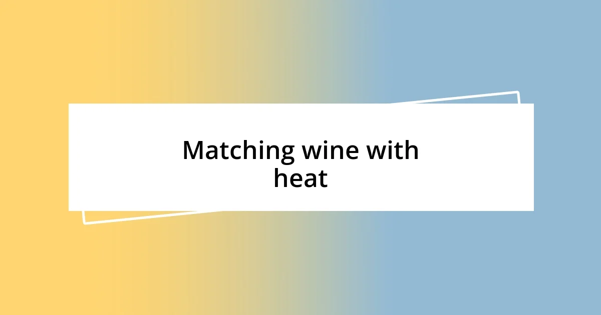 Matching wine with heat