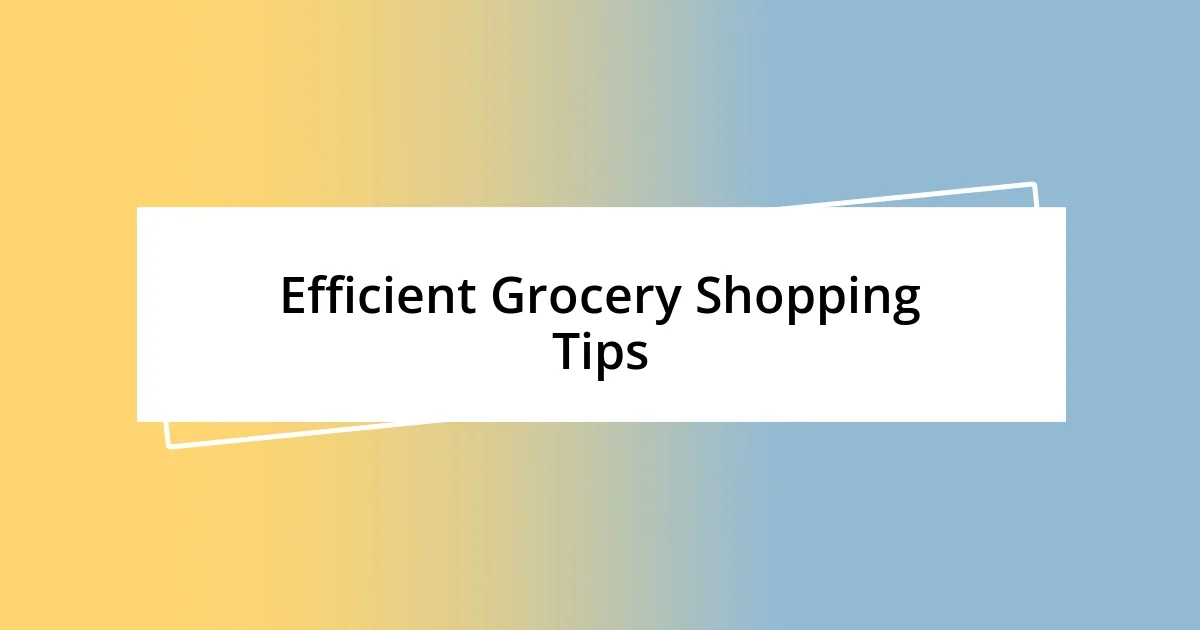 Efficient Grocery Shopping Tips