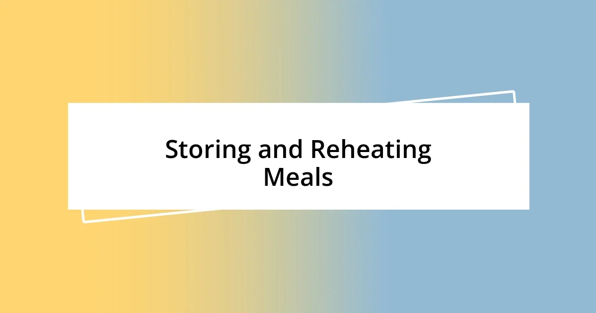 Storing and Reheating Meals