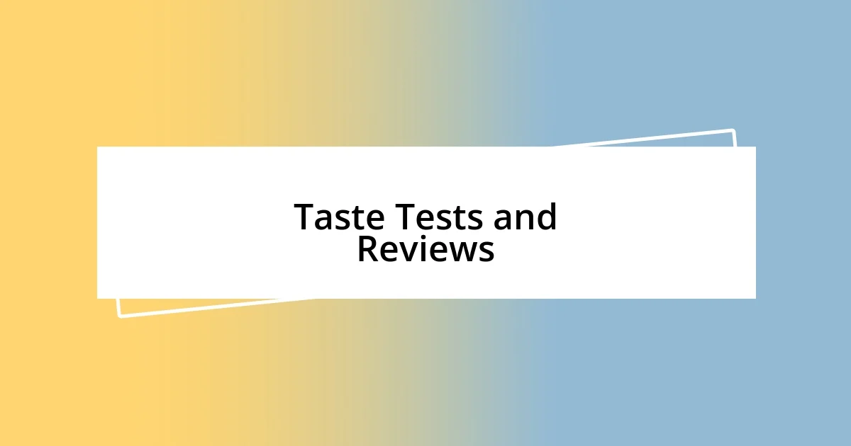 Taste Tests and Reviews