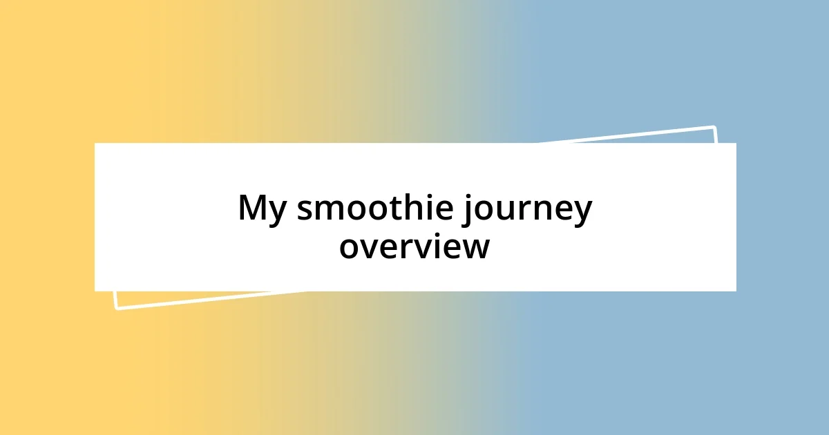 My smoothie journey overview