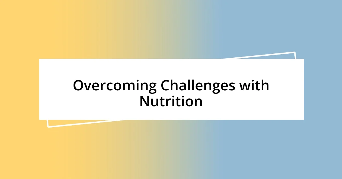 Overcoming Challenges with Nutrition