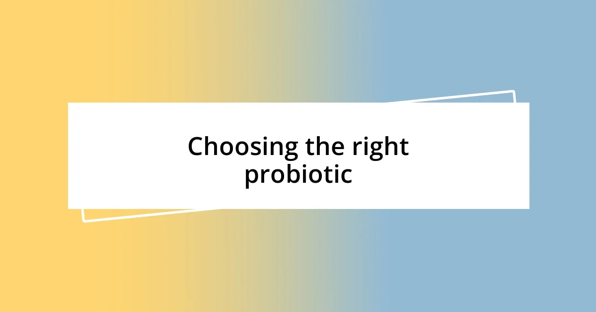 Choosing the right probiotic