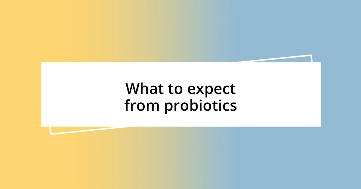 What to expect from probiotics