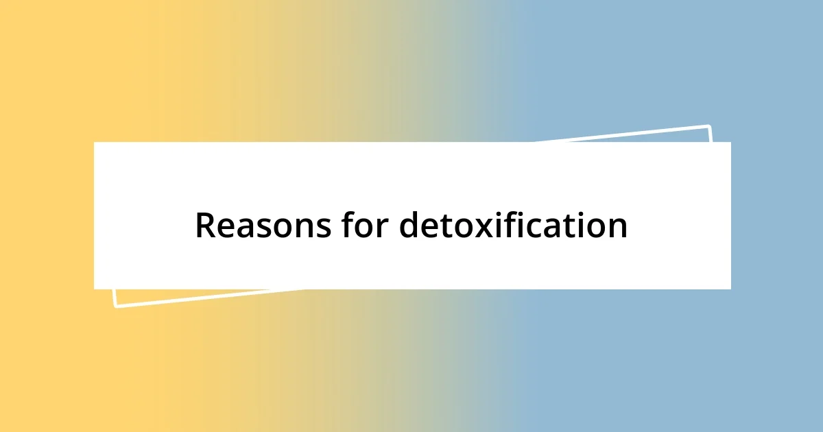 Reasons for detoxification