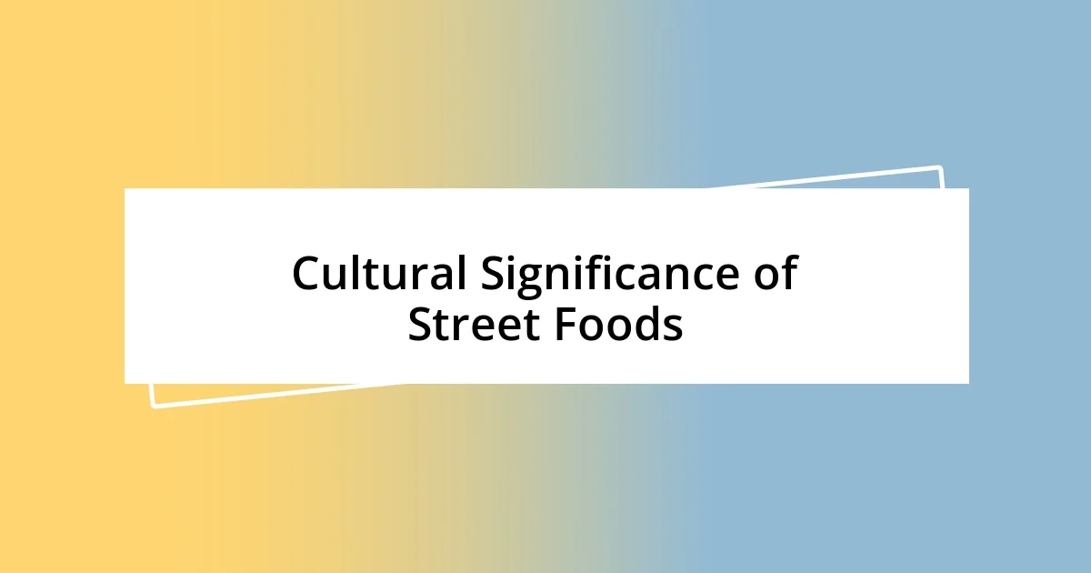 Cultural Significance of Street Foods