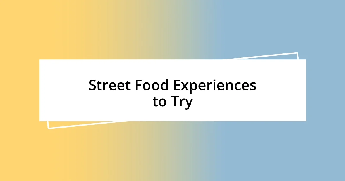 Street Food Experiences to Try