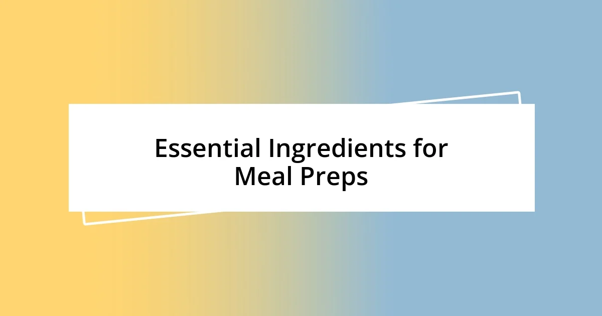 Essential Ingredients for Meal Preps