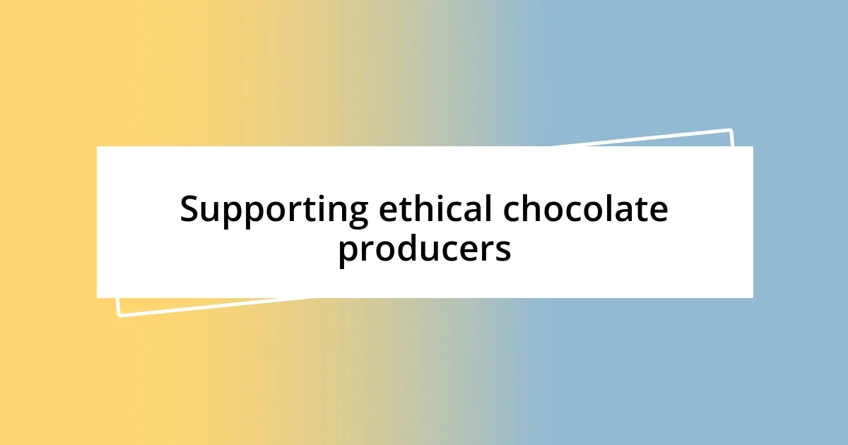 Supporting ethical chocolate producers