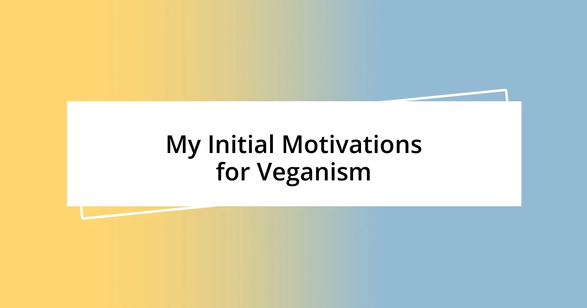 My Initial Motivations for Veganism