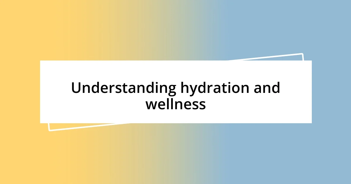 Understanding hydration and wellness