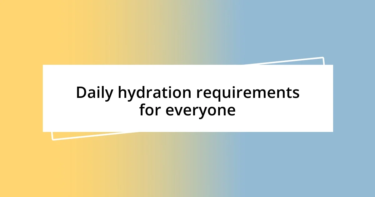 Daily hydration requirements for everyone