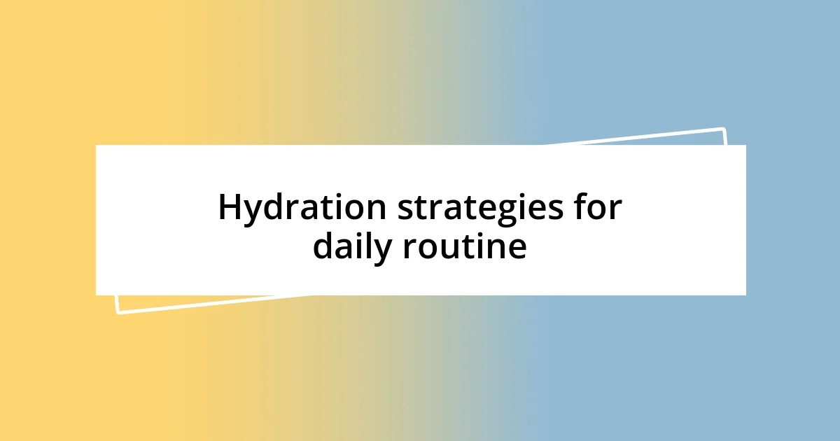 Hydration strategies for daily routine