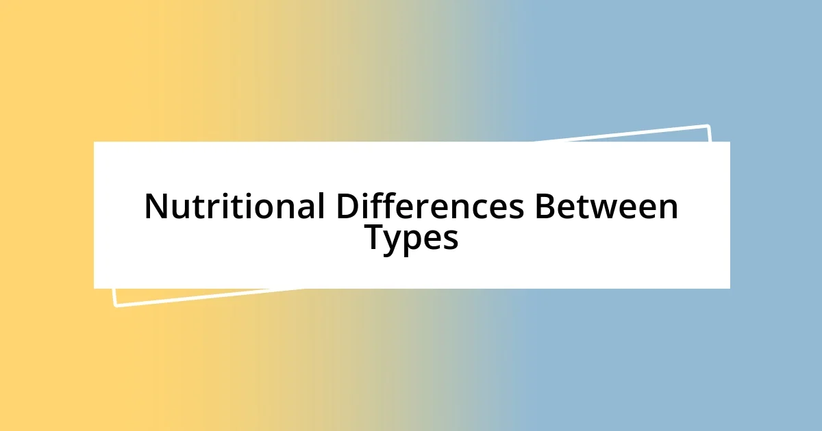 Nutritional Differences Between Types