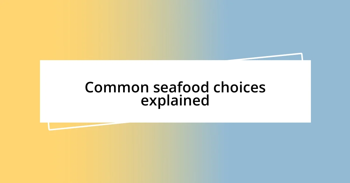 Common seafood choices explained