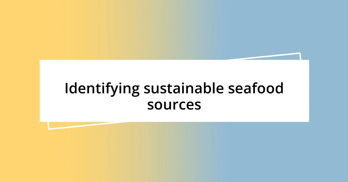 Identifying sustainable seafood sources